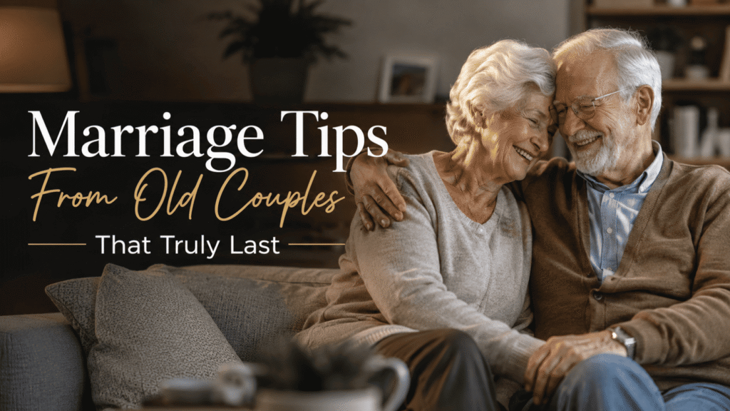 Marriage Tips From Old Couples That Truly Last